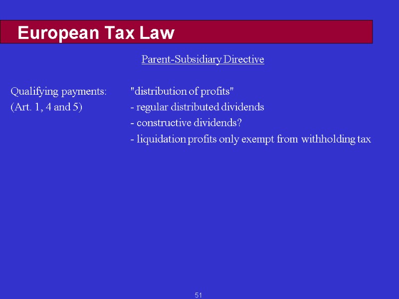 51 European Tax Law Parent-Subsidiary Directive  Qualifying payments: 
